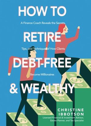 How to Retire Debt-Free and Wealthy