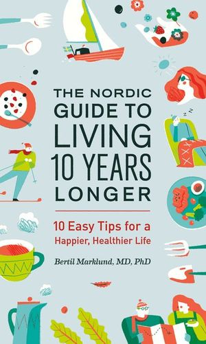 The Nordic Guide to Living 10 Years Longer