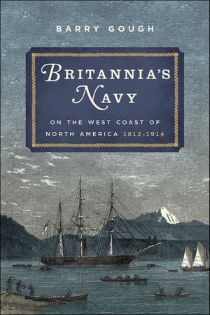 Britannia's Navy on the West Coast of North America, 1812–1914