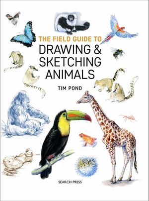 The Field Guide to Drawing & Sketching Animals