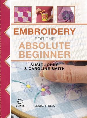 Buy Embroidery for the Absolute Beginner at Amazon