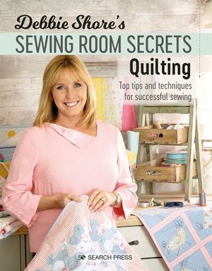 Debbie Shore's Sewing Room Secrets—Quilting