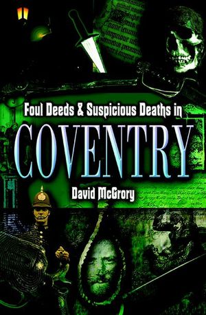 Foul Deeds & Suspicious Deaths in Coventry