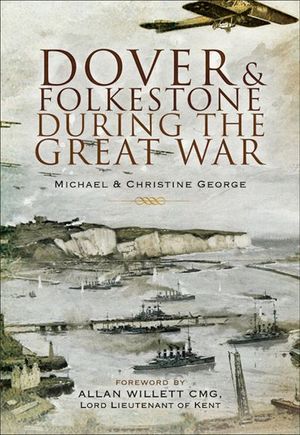 Dover and Folkestone During the Great War