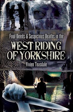 Buy Foul Deeds & Suspicious Deaths in the West Riding of Yorkshire at Amazon