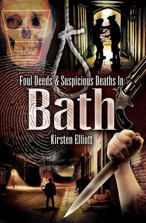 Foul Deeds & Suspicious Deaths In Bath