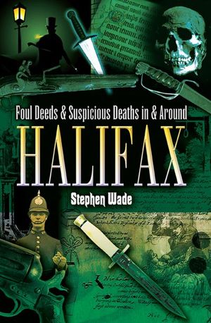 Buy Foul Deeds & Suspicious Deaths in & Around Halifax at Amazon