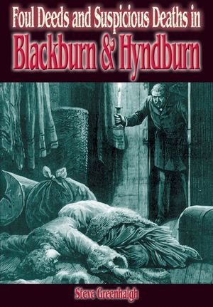 Foul Deeds & Suspicious Deaths in Blackburn & Hyndburn