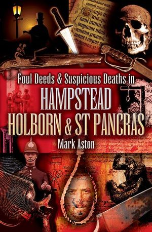 Buy Foul Deeds & Suspicious Deaths in Hampstead, Holburn & St Pancras at Amazon
