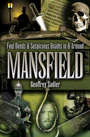 Foul Deeds & Suspicious Deaths in & Around Mansfield