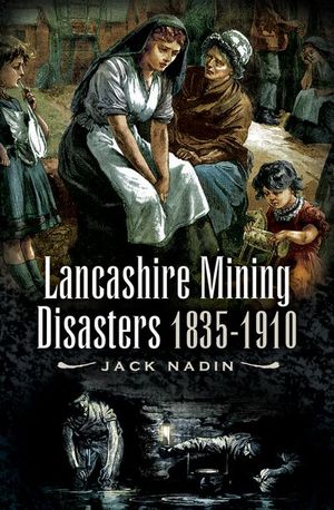 Lancashire Mining Disasters 1835-1910