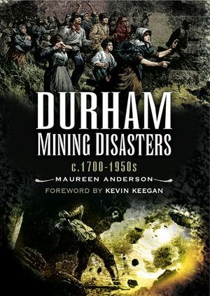 Durham Mining Disasters, c. 1700–1950s