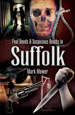 Foul Deeds & Suspicious Deaths in Suffolk