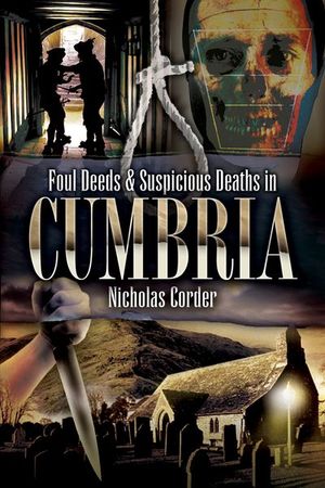 Foul Deeds & Suspicious Deaths in Cumbria