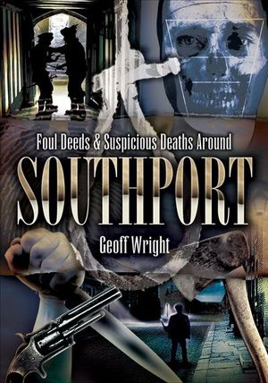 Foul Deeds & Suspicious Deaths Around Southport