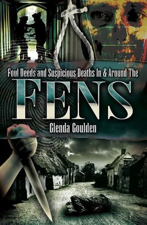 Foul Deeds and Suspicious Deaths In & Around The Fens