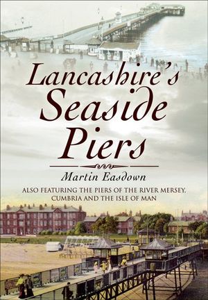 Lancashire's Seaside Piers