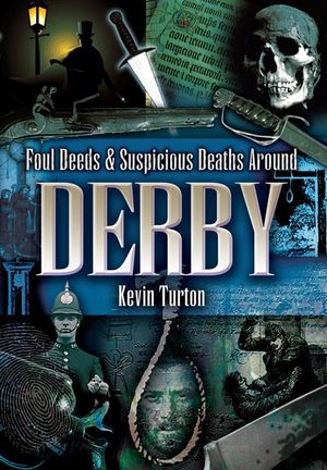 Foul Deeds & Suspicious Deaths Around Derby