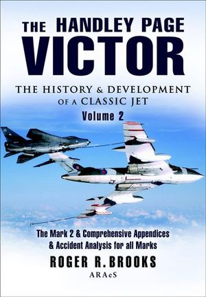 The Handley Page Victor: The History & Development of a Classic Jet