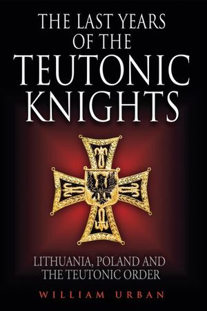 The Last Years of the Teutonic Knights