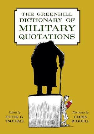 The Greenhill Dictionary of Military Quotations