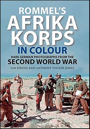 Rommel's Afrika Korps in Colour