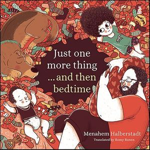 Just One More Thing . . . and Then Bedtime