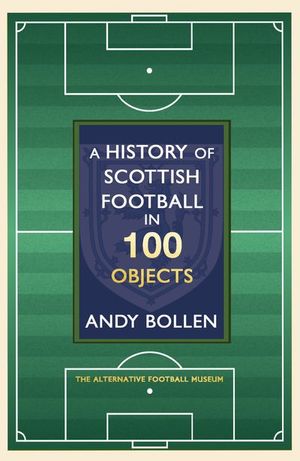 Buy A History of Scottish Football in 100 Objects at Amazon