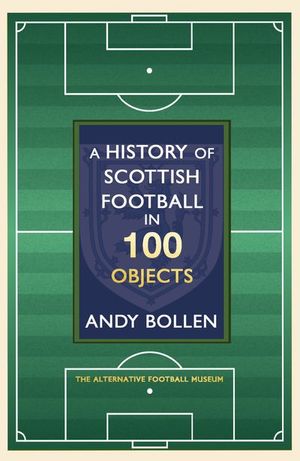 A History of Scottish Football in 100 Objects