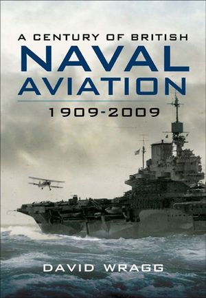 Buy A Century of Naval Aviation, 1909–2009 at Amazon
