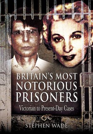 Britain's Most Notorious Prisoners