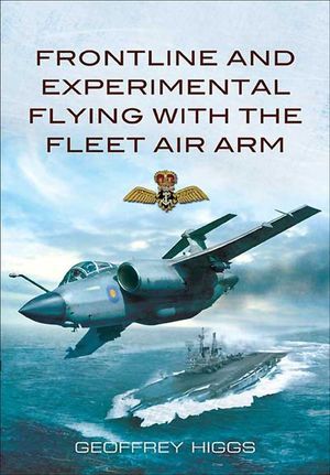 Frontline and Experimental Flying With the Fleet Air Arm