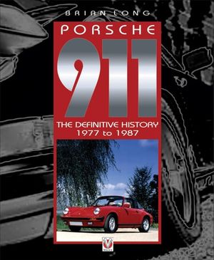 Porsche 911: The Definitive History 1977 to 1987