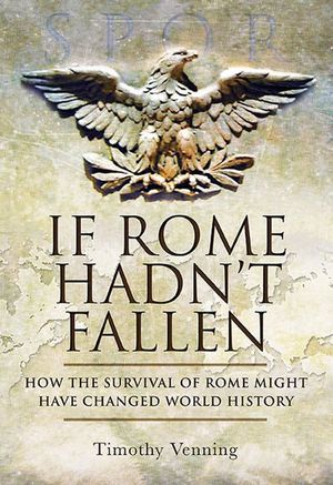 If Rome Hadn't Fallen