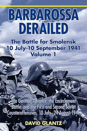 Buy Barbarossa Derailed: The Battle for Smolensk 10 July-10 September 1941 at Amazon