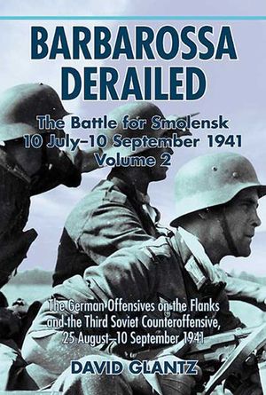 Buy Barbarossa Derailed: The Battle for Smolensk 10 July-10 September 1941 at Amazon