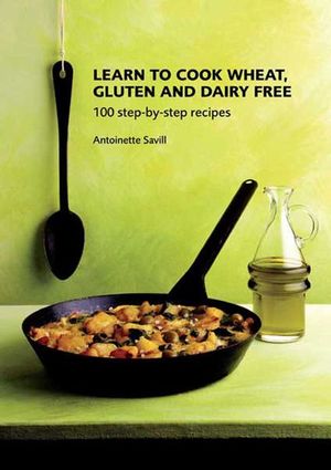 Learn to Cook Wheat, Gluten and Dairy Free