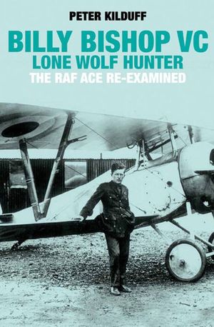 Billy Bishop VC: Lone Wolf Hunter