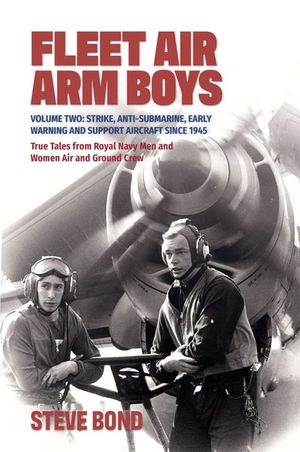Buy Fleet Air Arm Boys: True Tales from Royal Navy Men and Women Air and Ground Crew, Volume 2 at Amazon