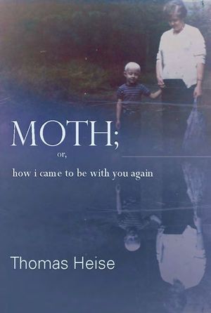Buy Moth; or, How I Came to Be With You Again at Amazon