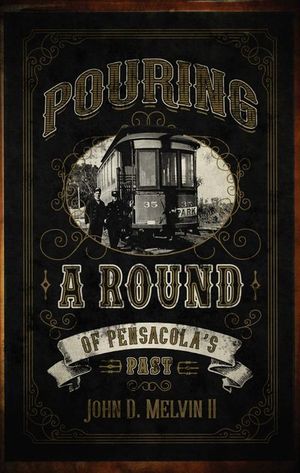 Buy Pouring A Round Of Pensacola's Past at Amazon