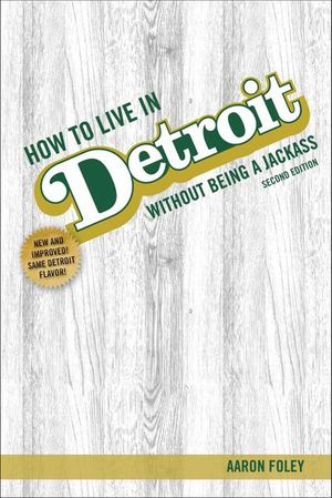 Buy How to Live in Detroit Without Being a Jackass at Amazon