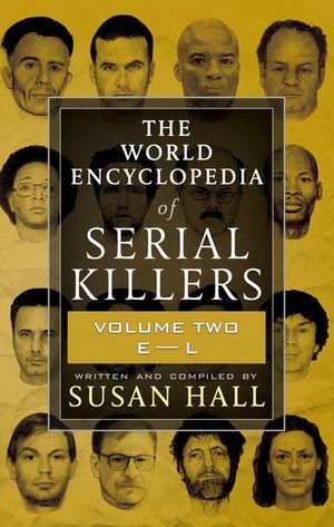 The World Encyclopedia of Serial Killers: Volume Two, E–L