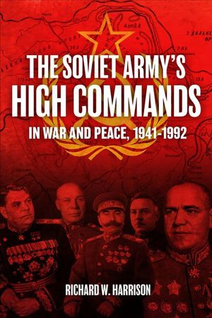 Buy The Soviet Army's High Commands in War and Peace, 1941–1992 at Amazon
