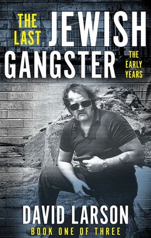 The Last Jewish Gangster: The Early Years