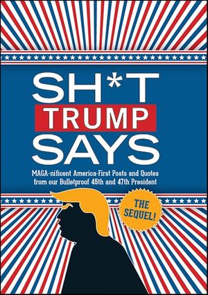 Sh*t Trump Says: The Sequel!