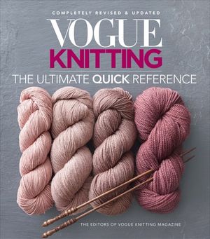 Vogue® Knitting The Ultimate Quick Reference