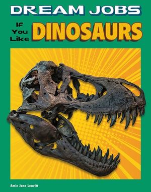 Dream Jobs If You Like Dinosaurs
