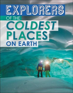 Explorers of the Coldest Places on Earth