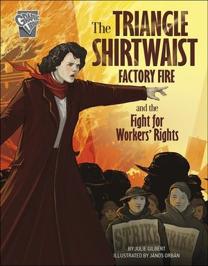 The Triangle Shirtwaist Factory Fire and the Fight for Workers' Rights